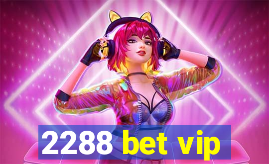 2288 bet vip